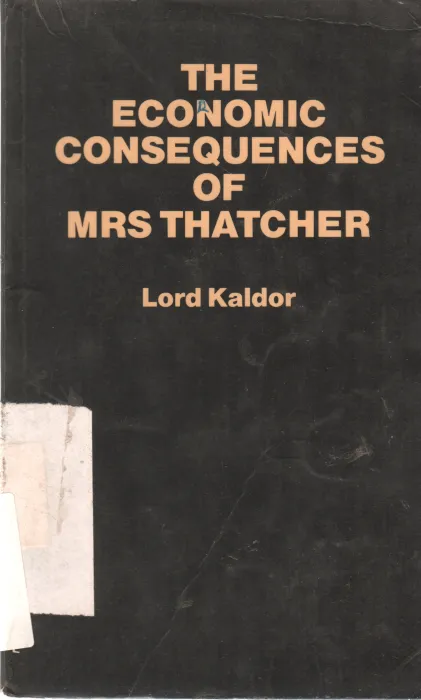 THE ECONOMIC CONSEQUENCES OF MRS THATCHER BY LORD KALDOR