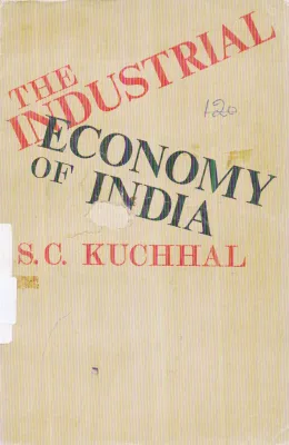 THE INDUSTRIAL ECONOMY OF INDIA BY S.C. KUCHHAL