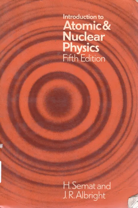 ATOMIC &amp; NUCLEAR PHYSICS BY H.SEMAT AND J.R ALBRIGHT