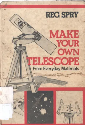 MAKE YOUR OWN TELESCOPE BY REG SPRY