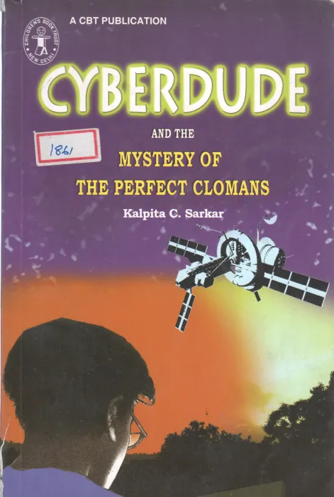 CYBERDUDE AND THE MYSTERY OF THE PERFECT CLOMANS BY KALPITA C. SARKAR