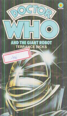 DOCTOR WHO AND THE GIANT ROBOT BY TERRANCE DICKS