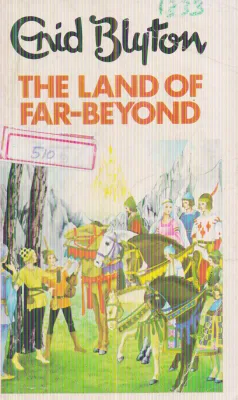 THE LAND OF FAR-BEYOND BY ENID BLYTON