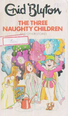 THE THREE NAUGHTY CHILDREN BY ENID BLYTON
