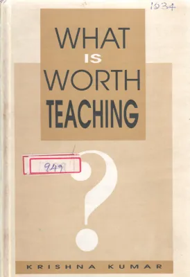 WHAT IS WORTH TEACHING BY KRISHNA KUMAR