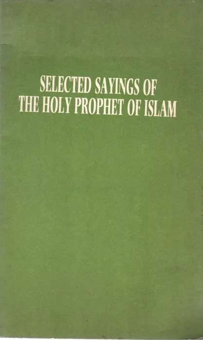 SELECTED SAYINGS OF THE HOLY PROPHET OF ISLAM