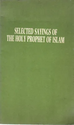 SELECTED SAYINGS OF THE HOLY PROPHET OF ISLAM