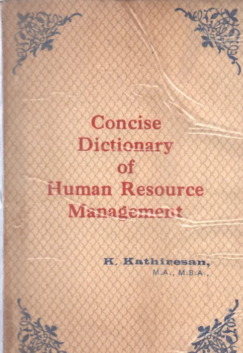 CONCISE DICTIONARY OF HUMAN RESOURCE MANAGEMENT BY K. KATHIRESAN