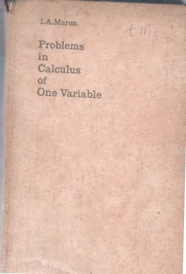 PROBLEMS IN CALCULUS OF ONE VARIABLE BY I.A. MARON