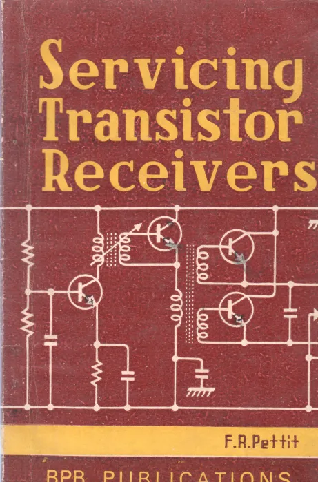 SERVICING TRANSISTOR RECEIVERS BY F.R. PETTIT