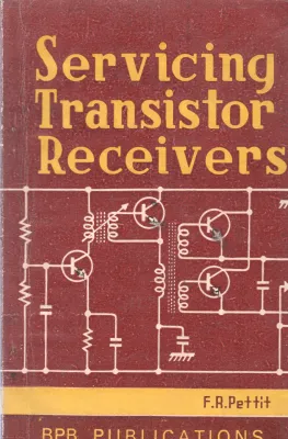 SERVICING TRANSISTOR RECEIVERS BY F.R. PETTIT