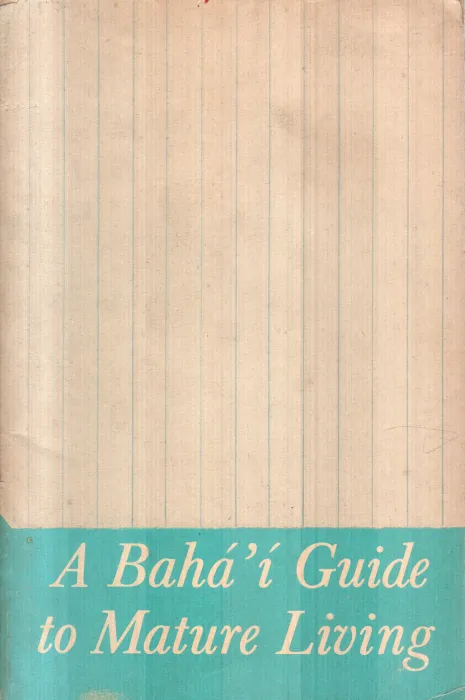 A BAHA'I GUIDE TO MATURE LIVING