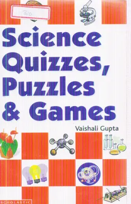 SCIENCE QUIZZES, PUZZLES &amp; GAMES BY VAISHALI GUPTA