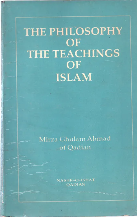 THE PHILOSOPHY OF THE TEACHINGS OF ISLAM BY MIRZA GHULAM AHMAD