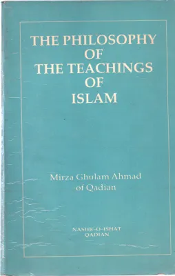 THE PHILOSOPHY OF THE TEACHINGS OF ISLAM BY MIRZA GHULAM AHMAD