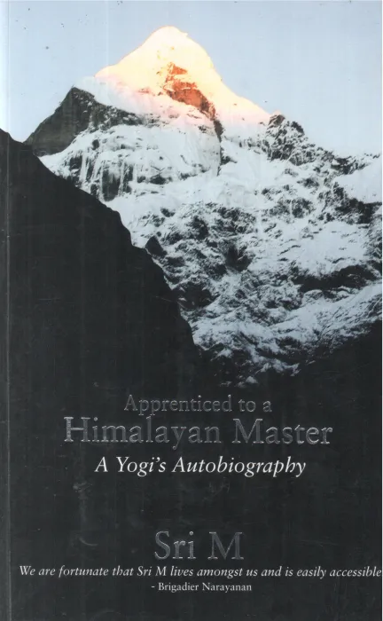 APPRENTICED TO A HIMALAYAN MASTER BY SRI M
