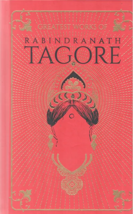 THE GREATEST WORKS OF RABINDRANATH TAGORE BY RABINDRANATH TAGORE