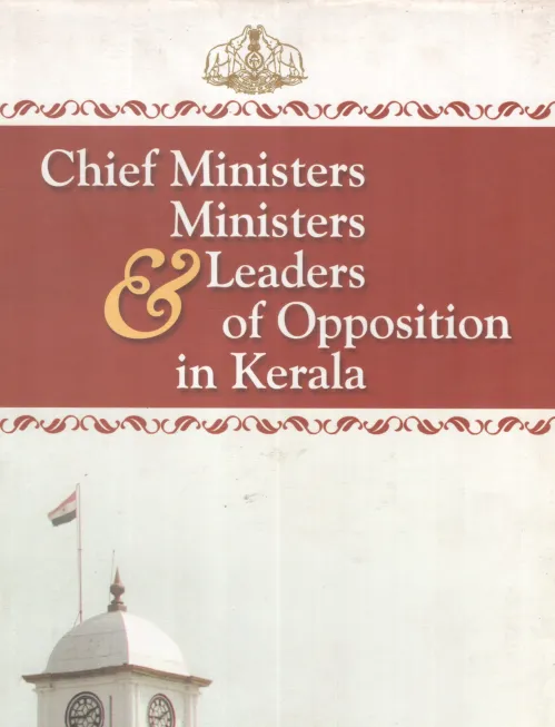 CHIEF MINISTERS ,MINISTERS &amp;LEADERS OF OPPOSITION IN KERALA BY GROUP OF EDITORS