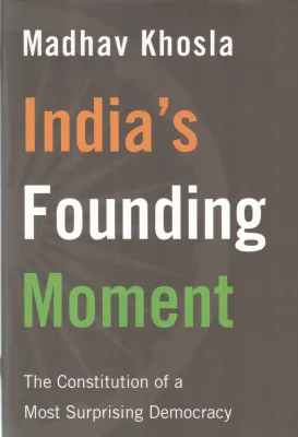INDIA'S FOUNDING MOMENT BY MADHAV KHOSLA