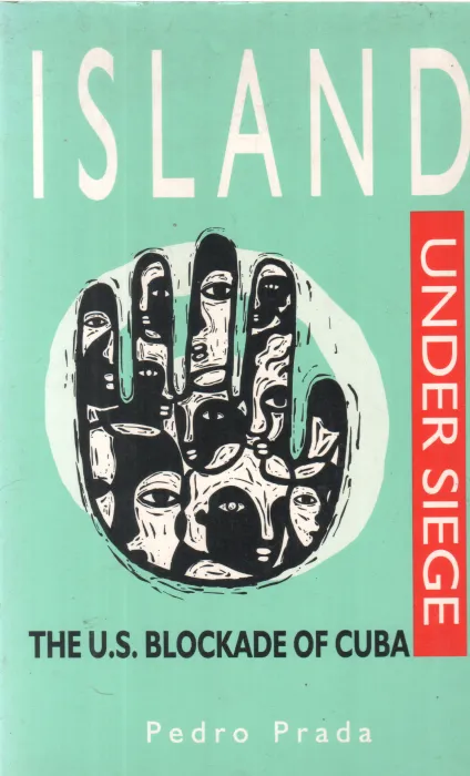 ISLAND UNDER SIEGE -THE U S BLOCKADE OF CUBA BY PEDRO PRADA