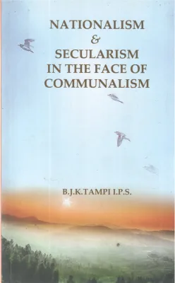 NATIONALISAM &amp; SECULARISAM IN THE FACE OF COMMUNALISAM BY B J K THAMPI I P S