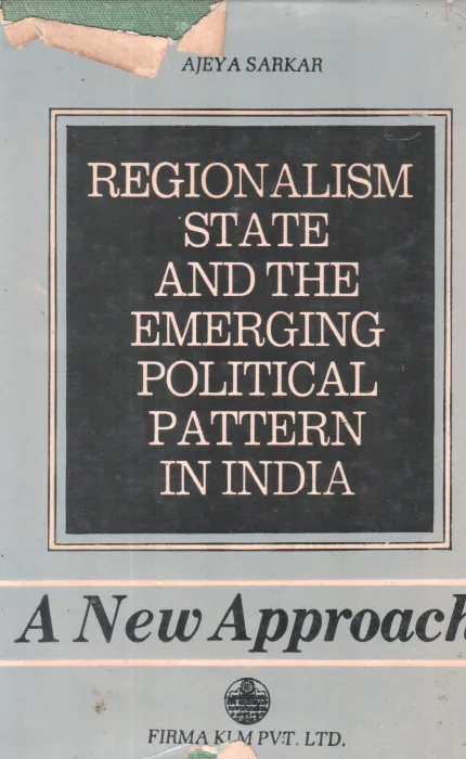 REGIONALISAM STATE AND THE EMERGING POLITICAL PATTERN IN INDIA BY AJEY A SARKAR