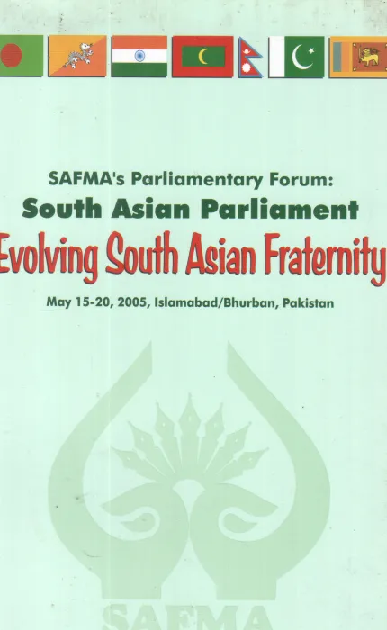 SOUTH ASIAN PARLIAMENT EVOLVING SOUTH ASIAN FRATERNITY BY GROUP OF EDITORS