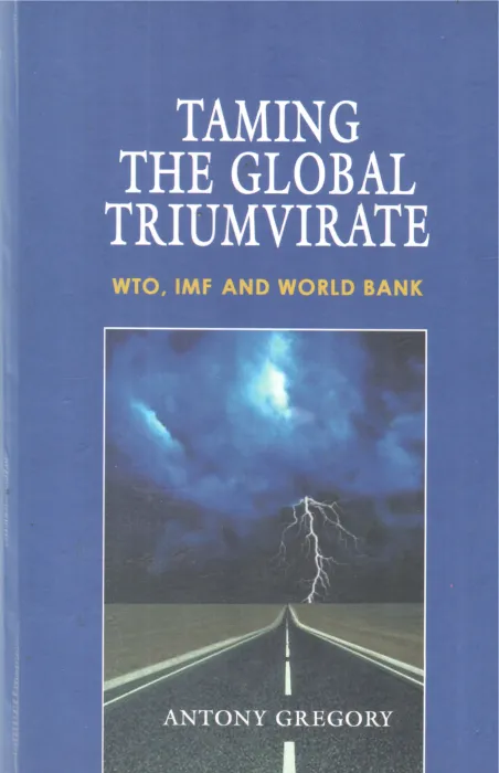 TAMING THE GLOBAL TRIUMVIRATE BY ANTONY GREGORY