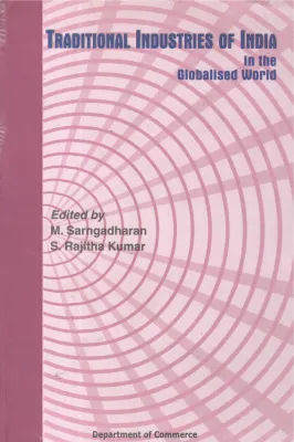 TRADITIONAL INDUSTRIES OF INDIA IN THE GLOBALISED WORLD BY M SARNGADHARAN ,S RAJITHA KUMAR