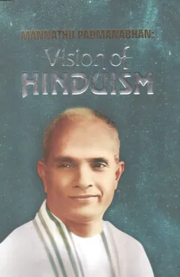 MANNATHU PADMANABHAN :VISION OF HINDUISM BY PROF DR SUJATHA S