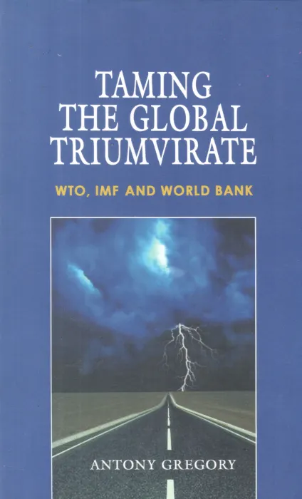 TAMING THE GLOBAL TRIUMVIRATE BY ANTONY GREGORY