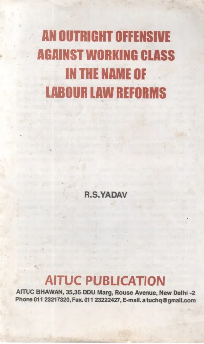 AN OUTRIGHT OFFENSIVE AGANIST WORKING CLASS IN THE NAME OF LABOUR LAW REFORMS BY R S YADHAV