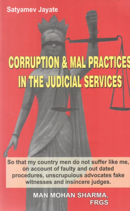 CORRUPTION &amp; MAL PRACTICES IN THE JUDICIAL SERVICES BY MAN MOHAN SHARMA, FRGS