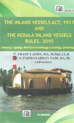 THE INDIAN VESSELS ACT,1917 AND THE KERALA INLAND VESSELS RULES,2010 BY FRANCY JOHN, C S PADMANABHAN NAIR