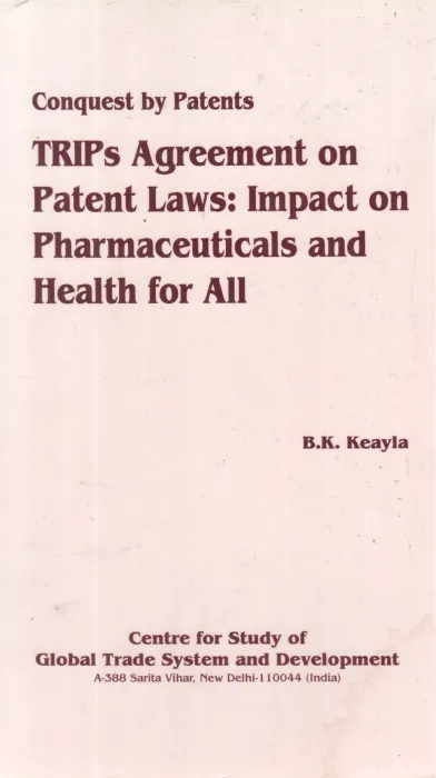TRIPS AGREEMENT ON PATENT LAW:IMPACT ON PHARMACEUTICALS AND HEALTH FOR ALL BY B K KEAYLA