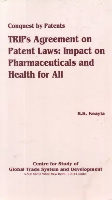 TRIPS AGREEMENT ON PATENT LAW:IMPACT ON PHARMACEUTICALS AND HEALTH FOR ALL BY B K KEAYLA