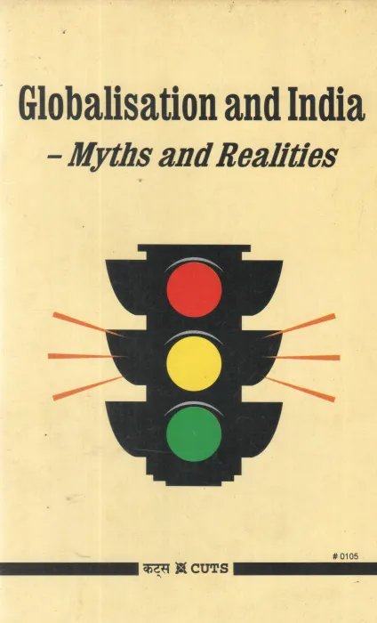 GLOBALISATION AND INDIA -MYTHS AND REALITIES BY GROUP OF EDITORS