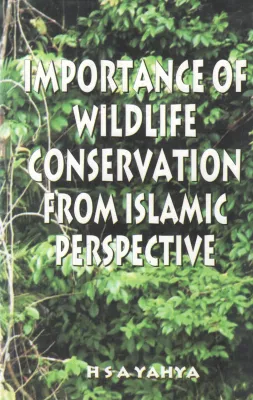 IMPORTANCE OF WILDLIFE CONSERVATION FROM ISLAMIC PERSPECTIVE BY H S A YAHYA