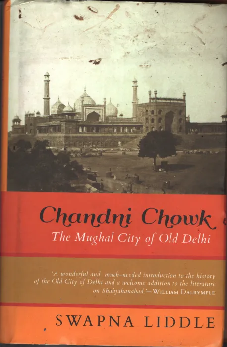 Chandni Chowk- The Mughal City of Old Delhi BY Swapna Liddle
