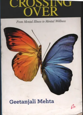 Crossing Over- From Mental Illness to Mental Welness BY Geetanjali Mehta
