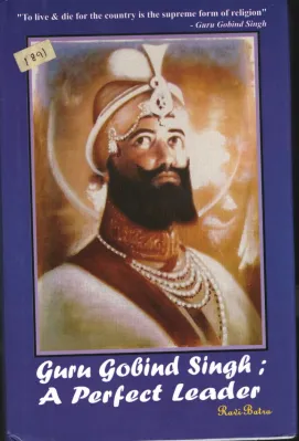 GURU GOBIND SINGH- A PERFECT LEADER BY RAVI BATHRA