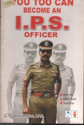 You Too Can Become An IPS Officer BY C.Shylendra Babu IPS