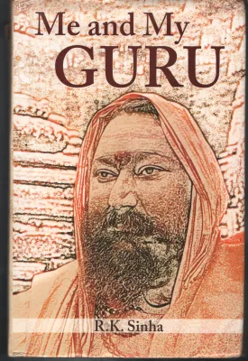 Me &amp; My Guru BY R.K.Sinha