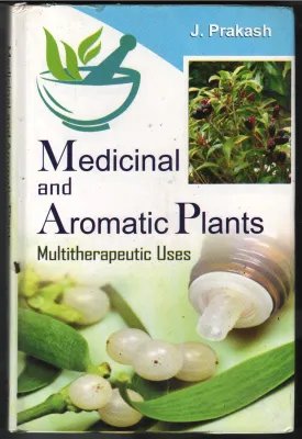 Medical &amp; Aromatic Plants- Multitheapeutic Uses BY J Praksah