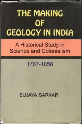 The Making of Geology In India BY Sujaya Sarkar
