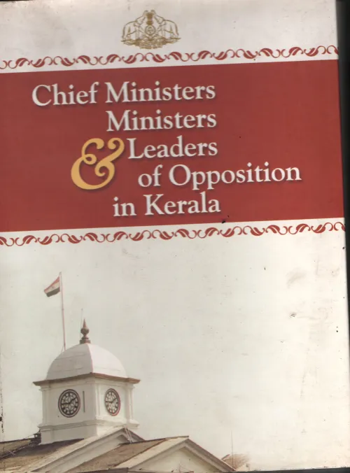 Cheif Ministers, Ministers &amp; Opposition Leaders in Kerala BY IB