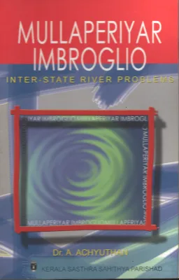 Mullaperiyar Imbroglio by Dr. C Achuthan