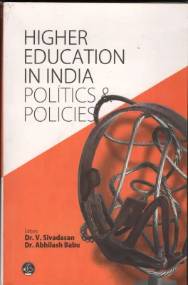 Higher Education In India Politics&amp;Policies by Dr. V Sivadasan &amp;DR. Abhilash Babu