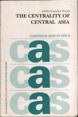 The Centrality Of Central Asia BY Andre Gundur Frank