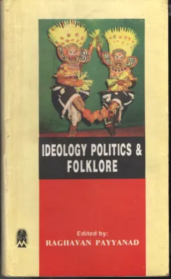 Ideology Politics &amp;Folklore BY Raghavan Payyanad
